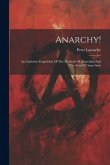 Anarchy!: An Authentic Exposition Of The Methods Of Anarchists And The Aims Of Anarchism