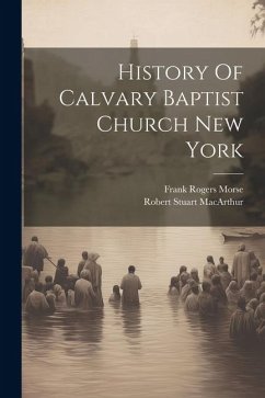 History Of Calvary Baptist Church New York - Macarthur, Robert Stuart