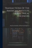 Transactions Of The American Institute Of Electrical Engineers; Volume 11 Transactions Of The American Institute Of Electrical Engineers; Volume 11