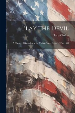 Play the Devil: a History of Gambling in the United States From 1492 to 1955 - Chafetz, Henry