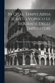 In Qual Tempo Abbia Scritto Vopisco Le Biografie Degli Imperatori: Probabile Data Di Composizione Di Ogni Biografia. L'attendibilita Di Vopisco