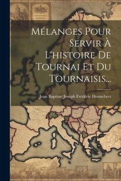Cover Mélanges Pour Servir À L'histoire De Tournai Et Du Tournaisis...