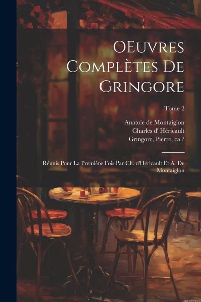 OEuvres complètes de Gringore; réunis pour la première fois par Ch. d'Héricault et A. de Montaiglon; Tome 2