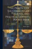 The Practice Of The Common Law Courts, And Practical Lawyer's Pocket Book