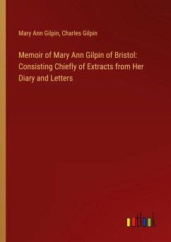 Memoir of Mary Ann Gilpin of Bristol: Consisting Chiefly of Extracts from Her Diary and Letters