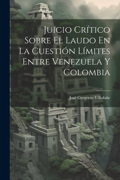Cover Juicio Crítico Sobre El Laudo En La Cuestión Límites Entre Venezuela Y Colombia