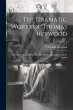 The Dramatic Works of Thomas Heywood:... - Bild 1