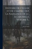 Histoire De L'eglise Et De L'empire Dep. La Naissance De J.c. À L'an Mille, Volume 3...