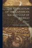 The Navigation of the Caribbean Sea and Gulf of Mexico; Volume 1 The Navigation of the Caribbean Sea and Gulf of Mexico; Volume 1