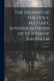 The History of the Holy, Military, Sovereign Order of St. John of Jerusalem; Volume 4