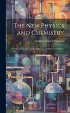 The New Physics and Chemistry: A Series of Popular Essays on Physical and Chemical Subjects