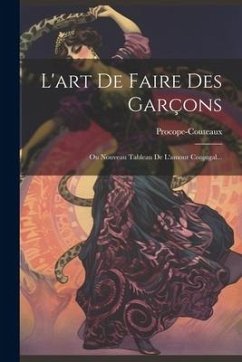 L'art De Faire Des Garçons: Ou Nouveau Tableau De L'amour Conjugal...