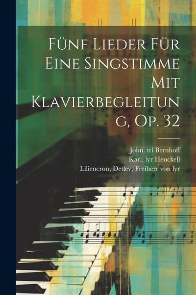Fünf Lieder Für Eine Singstimme Mit Klavierbegleitung, Op. 32 Fünf Lieder Für Eine Singstimme Mit Klavierbegleitung, Op. 32