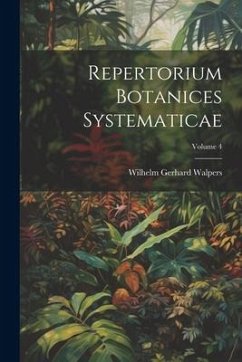 Repertorium Botanices Systematicae; Volume 4 - Walpers, Wilhelm Gerhard