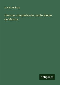 Oeuvres complètes du comte Xavier de Maistre - Maistre, Xavier