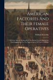 American Factories And Their Female Operatives: With An Appeal On Behalf Of The British Factory Population And Suggestions For The Improvement Of Thei