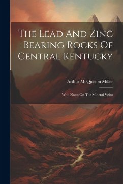 Cover The Lead And Zinc Bearing Rocks Of Central Kentucky: With Notes On The Mineral Veins