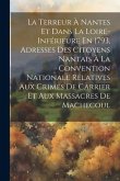 La Terreur À Nantes Et Dans La Loire-Inférieure En 1793, Adresses Des Citoyens Nantais À La Convention Nationale Relatives Aux Crimes De Carrier Et Au