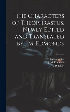 The Characters of Theophrastus, Newly Edited and Translated by J.M. Edmonds