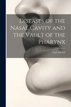 Diseases of the Nasal Cavity and the Vault of the Pharynx - Michel, Carl