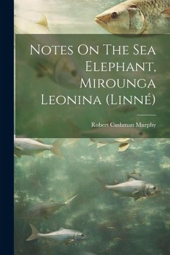 Cover Notes On The Sea Elephant, Mirounga Leonina (linné)