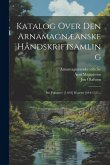 Katalog Over Den Arnamagnæanske Håndskriftsamling: Bd. Folianter [1-643] Kvarter [644-1525...