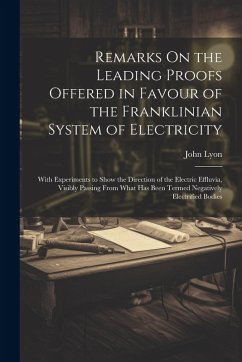 Remarks On the Leading Proofs Offered in Favour of the Franklinian System of Electricity - Lyon, John