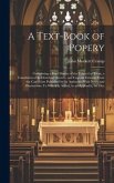 A Text-Book of Popery: Comprising a Brief History of the Council of Trent, a Translation of Its Doctrinal Decrees, and Copious Extracts From