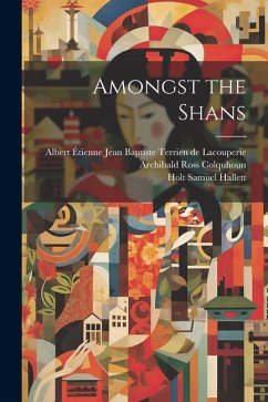 Amongst the Shans - Colquhoun, Archibald Ross; Hallett, Holt Samuel