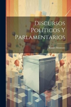 Discursos Políticos Y Parlamentarios - Montoro, Rafael