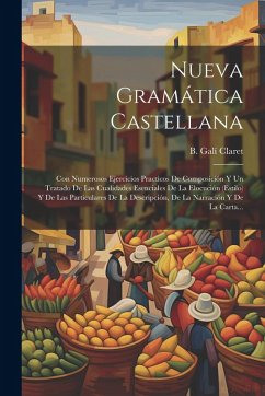 Cover Nueva Gramática Castellana: Con Numerosos Ejercicios Practicos De Composición Y Un Tratado De Las Cualidades Esenciales De La Elocución (estilo) Y