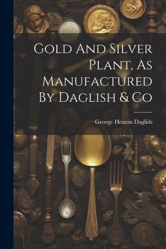 Cover Gold And Silver Plant, As Manufactured By Daglish & Co