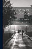 The Review of Education: An Educational Review of Reviews; Volume 7 The Review of Education: An Educational Review of Reviews; Volume 7