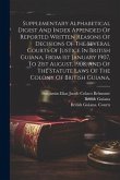 Supplementary Alphabetical Digest And Index Appended Of Reported Written Reasons Of Decisions Of The Several Courts Of Justice In British Guiana, From