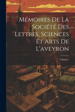 Cover Mémoires De La Société Des Lettres, Sciences Et Arts De L'aveyron; Volume 5