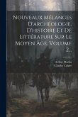 Nouveaux Mélanges D'archéologie, D'histoire Et De Littérature Sur Le Moyen Âge, Volume 2...