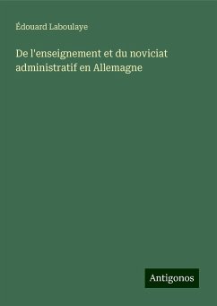 De l'enseignement et du noviciat administratif en Allemagne - Laboulaye, Édouard