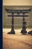 Cérémonies Usitées Au Japon Pour Les Mariages Et Les Funérailles: Suivies De Détails Sur La Poudre Dosia, De La Préface D'un Livre De Confoutzée Sur L