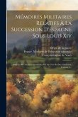 Mémoires Militaires Relatifs À La Succession D'espagne Sous Louis Xiv: Extraits De La Correspondance De La Cour Et Des Généraux, Volume 5...