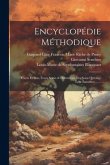 Encyclopédie Méthodique: Forets Et Bois, Leurs Semis & Plantations, Les Soins Qu'exige Leur Entretien ... ...