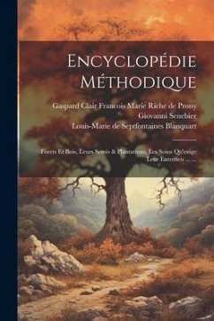 Cover Encyclopédie Méthodique: Forets Et Bois, Leurs Semis & Plantations, Les Soins Qu'exige Leur Entretien ... ...