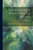 Guide Pratique Pour L'analyse De L'eau: Analyse Chimique, Micrographique Et Bactériologique ...