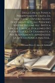 Della Lingua Punica Presentemente Usata Da Maltesi &c., Ovvero Nuovi Documenti Li Quali Possono Servire Di Lume All' Antica Lingua Etrusca. [followed