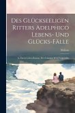 Des Glückseeligen Ritters Adelphico Lebens- Und Glücks-fälle
