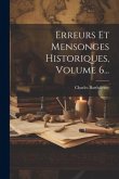 Erreurs Et Mensonges Historiques, Volume 6...