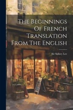 The Beginnings Of French Translation From The English - Lee, Sidney