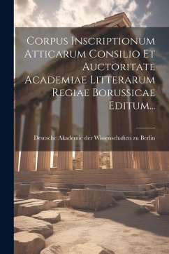 Cover Corpus Inscriptionum Atticarum Consilio Et Auctoritate Academiae Litterarum Regiae Borussicae Editum...