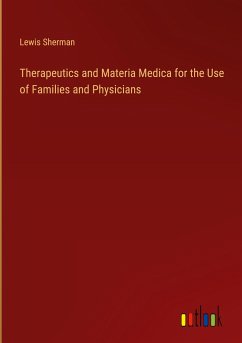 Therapeutics and Materia Medica for the Use of Families and Physicians