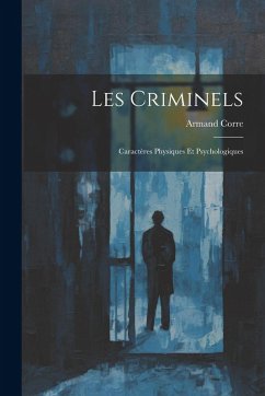 Cover Les Criminels: Caractères Physiques Et Psychologiques