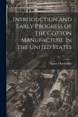 Introduction and Early Progress of the Cotton Manufacture in the United States Introduction and Early Progress of the Cotton Manufacture in the United States